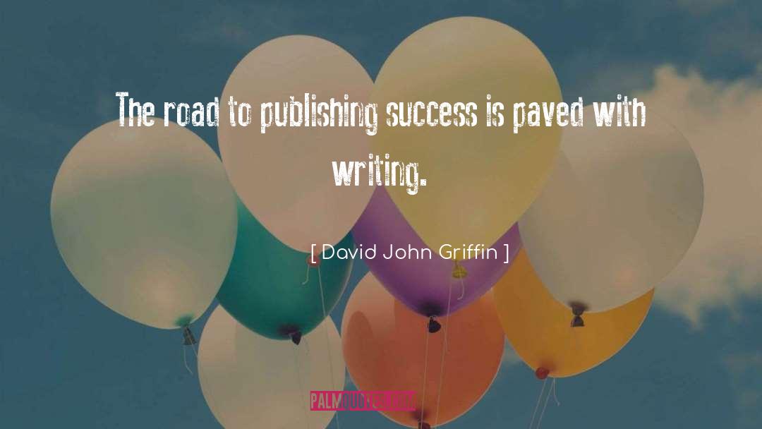 David John Griffin Quotes: The road to publishing success