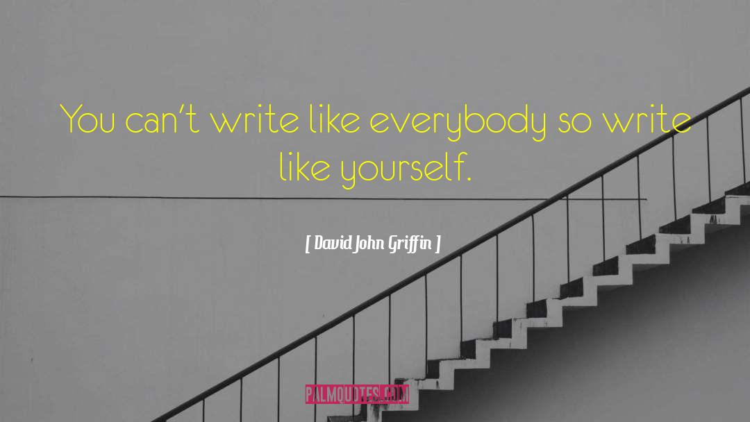 David John Griffin Quotes: You can't write like everybody