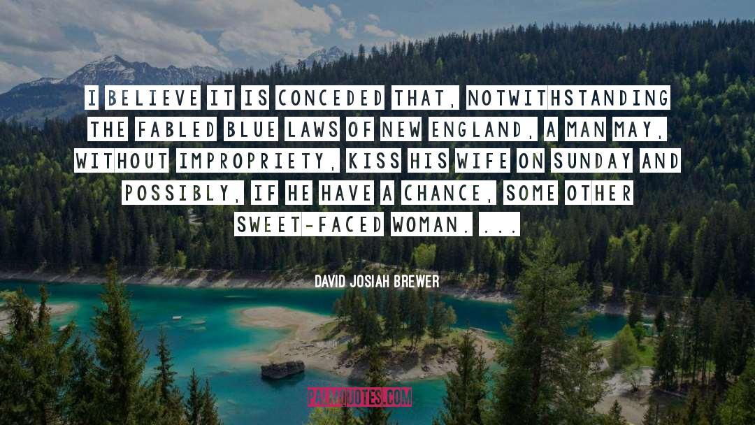 David Josiah Brewer Quotes: I believe it is conceded