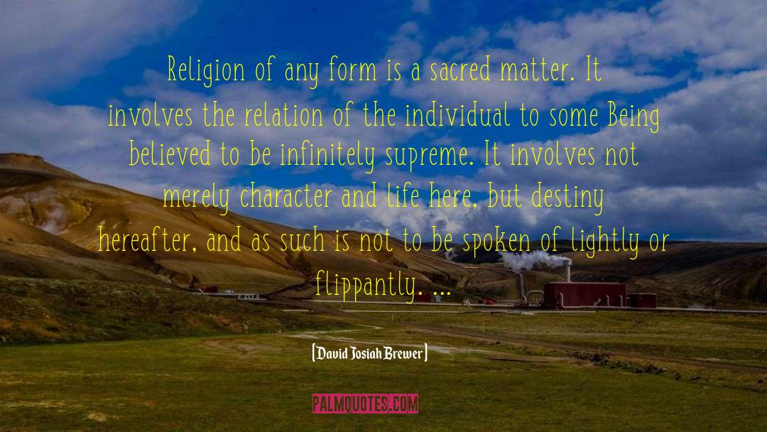 David Josiah Brewer Quotes: Religion of any form is