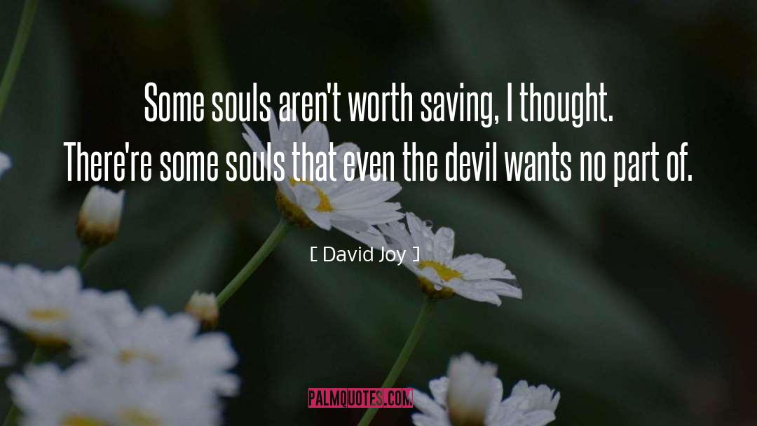 David Joy Quotes: Some souls aren't worth saving,
