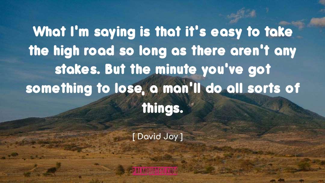 David Joy Quotes: What I'm saying is that