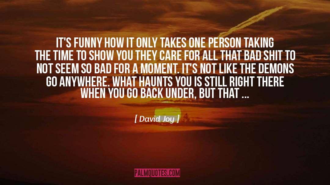 David Joy Quotes: It's funny how it only