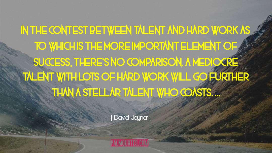 David Joyner Quotes: In the contest between talent