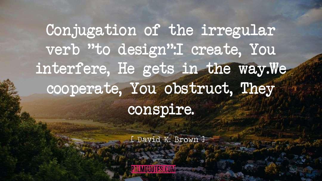 David K. Brown Quotes: Conjugation of the irregular verb