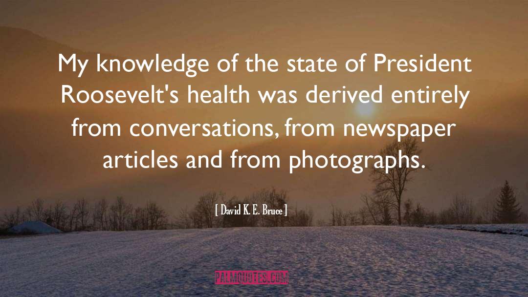 David K. E. Bruce Quotes: My knowledge of the state