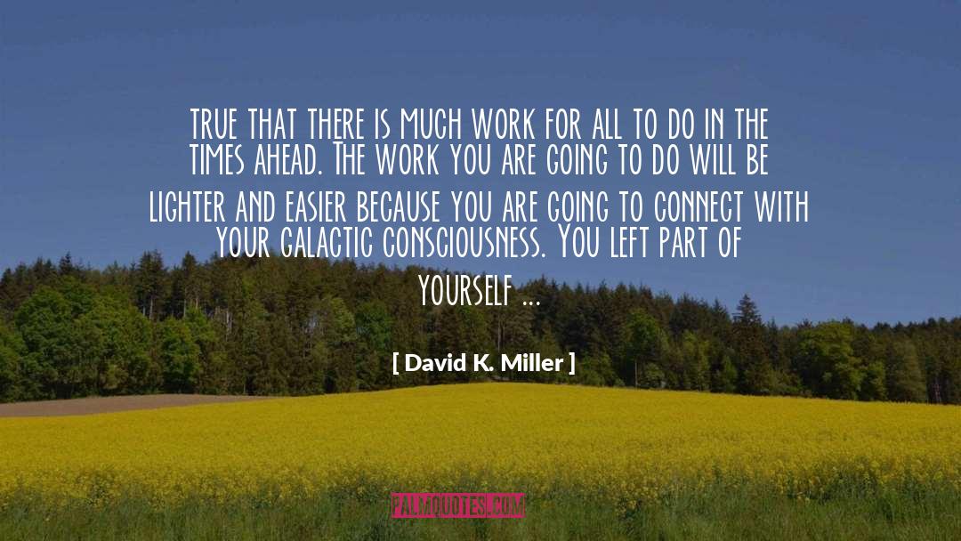 David K. Miller Quotes: true that there is much