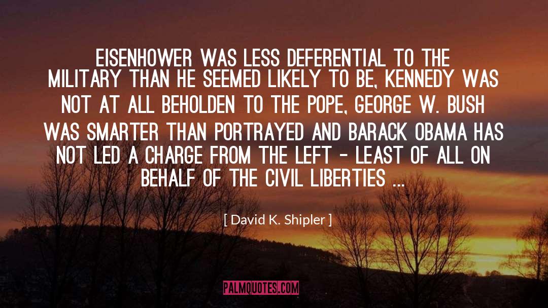 David K. Shipler Quotes: Eisenhower was less deferential to