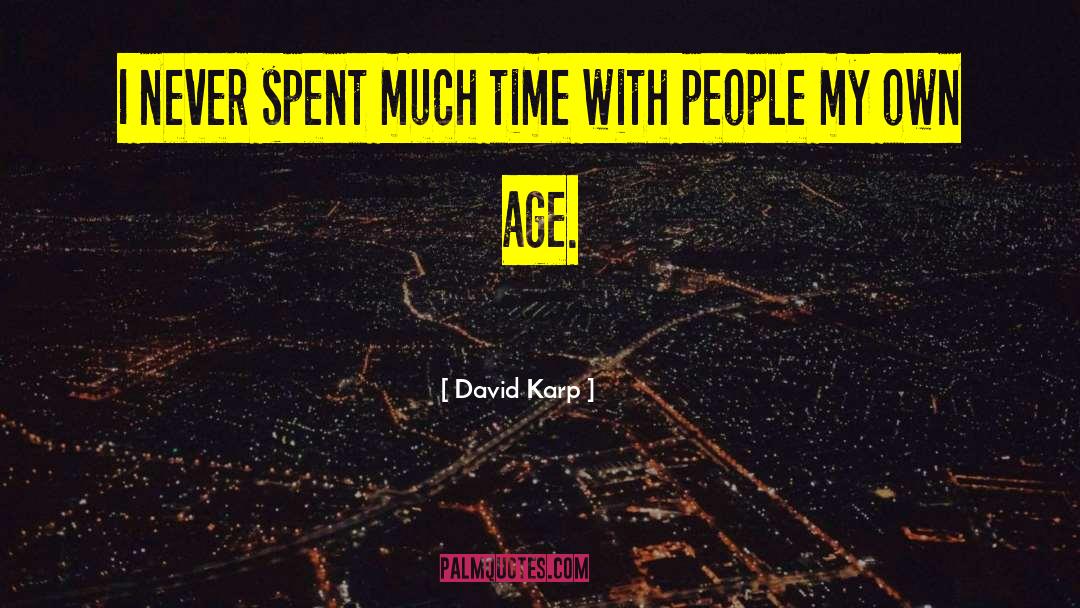 David Karp Quotes: I never spent much time