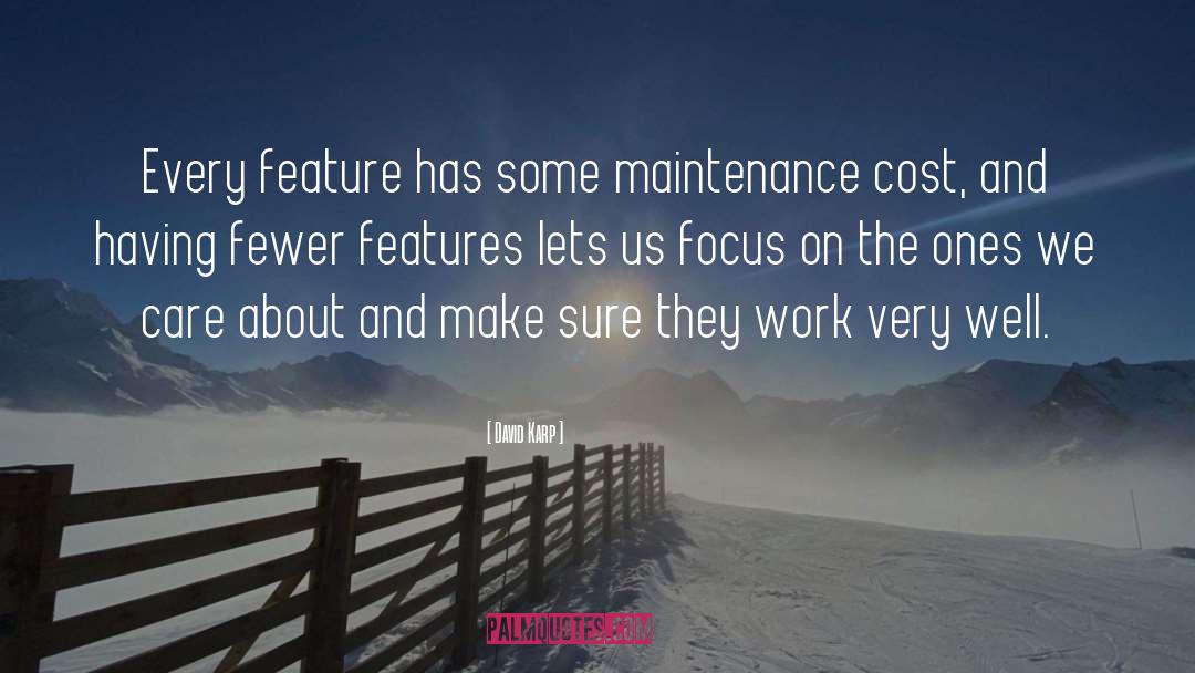 David Karp Quotes: Every feature has some maintenance