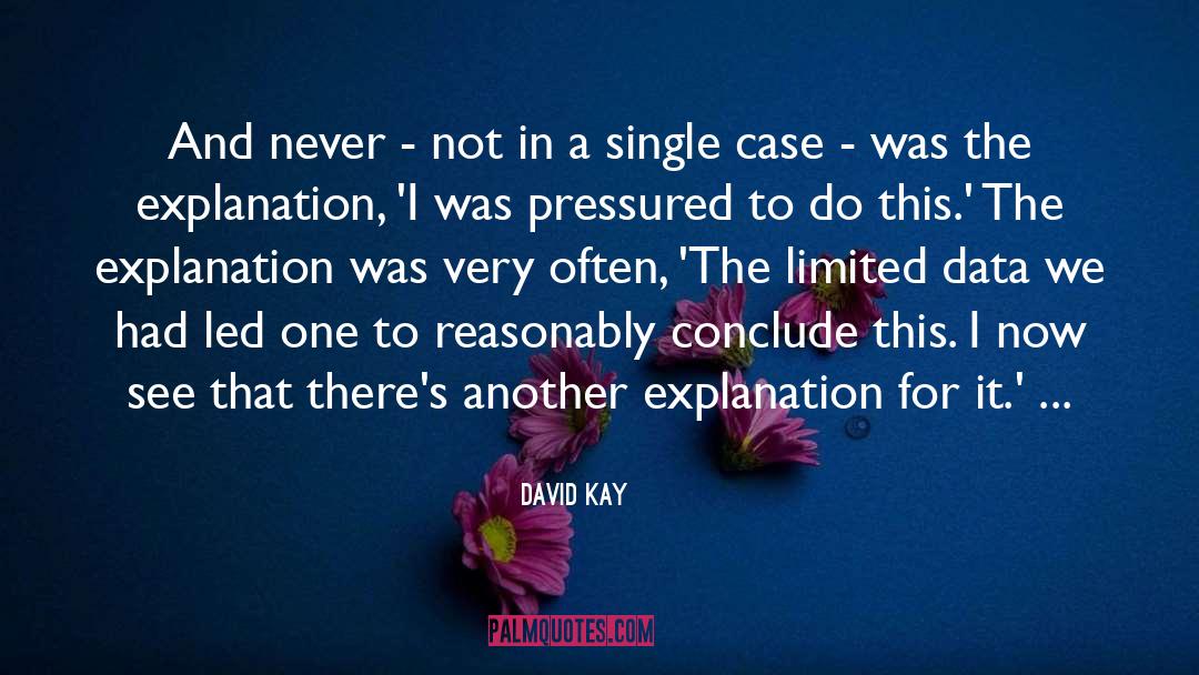 David Kay Quotes: And never - not in