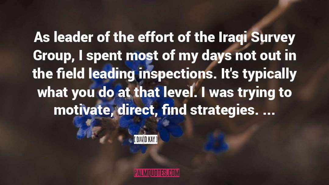 David Kay Quotes: As leader of the effort