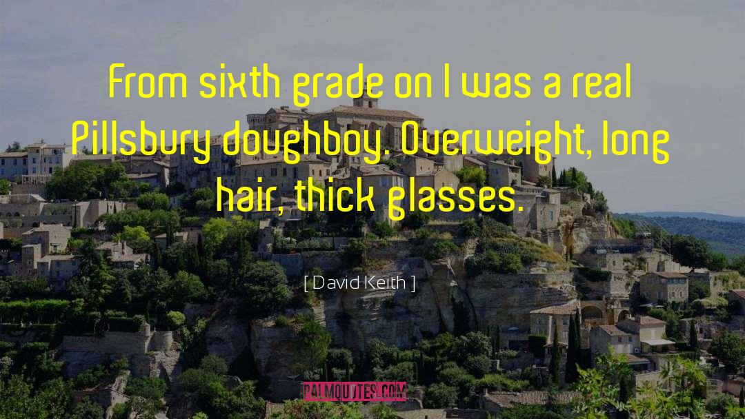 David Keith Quotes: From sixth grade on I