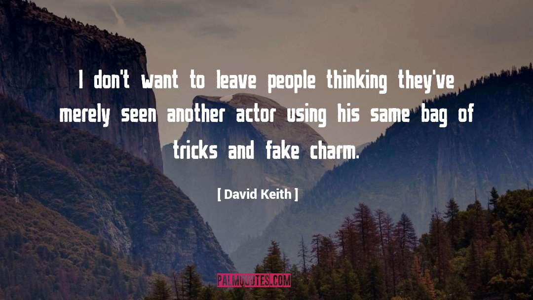 David Keith Quotes: I don't want to leave