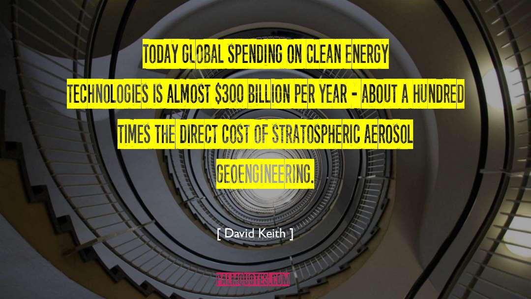 David Keith Quotes: Today global spending on clean