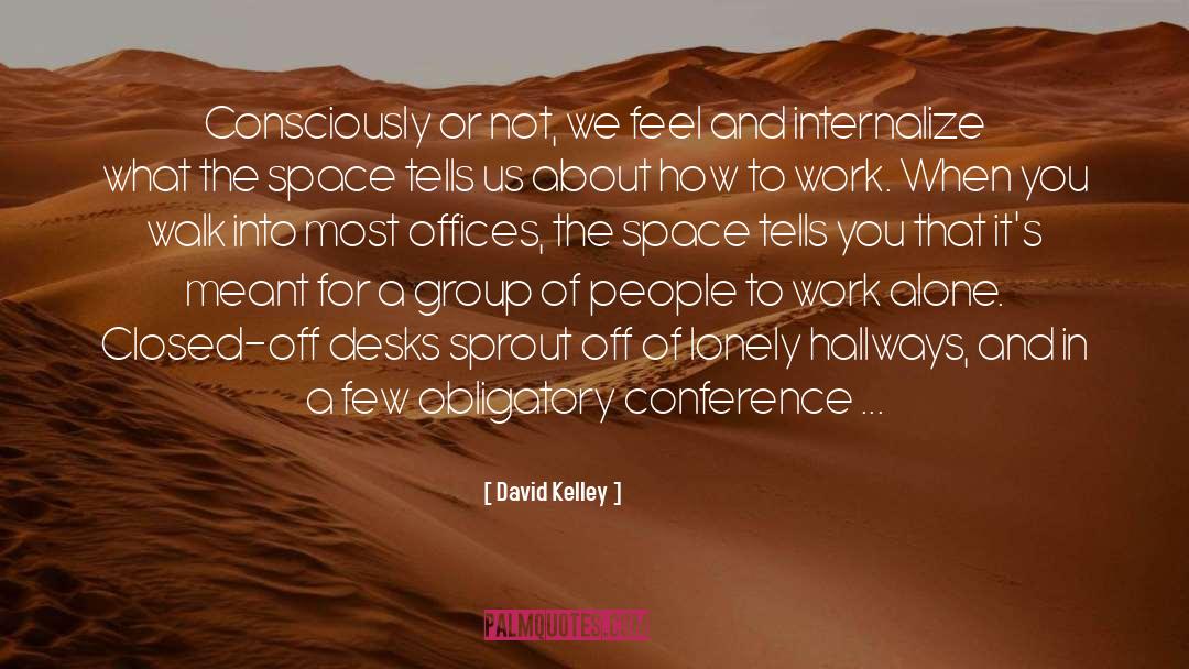 David Kelley Quotes: Consciously or not, we feel