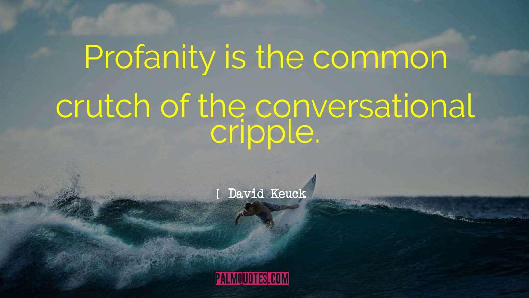 David Keuck Quotes: Profanity is the common crutch