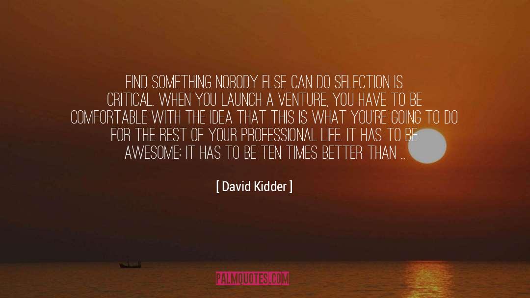 David Kidder Quotes: Find Something Nobody Else Can