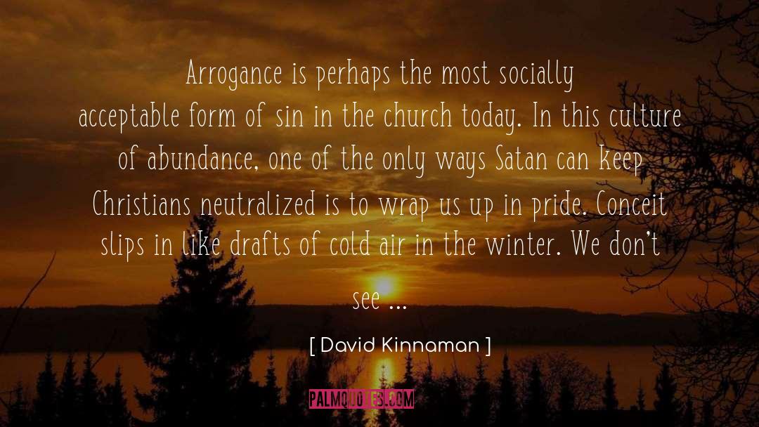 David Kinnaman Quotes: Arrogance is perhaps the most
