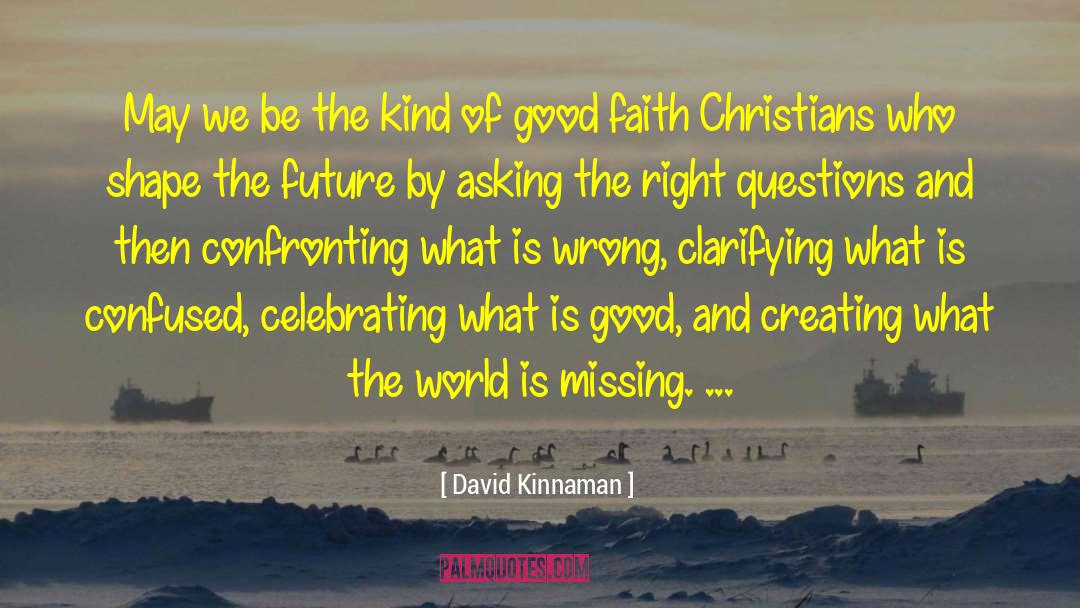 David Kinnaman Quotes: May we be the kind