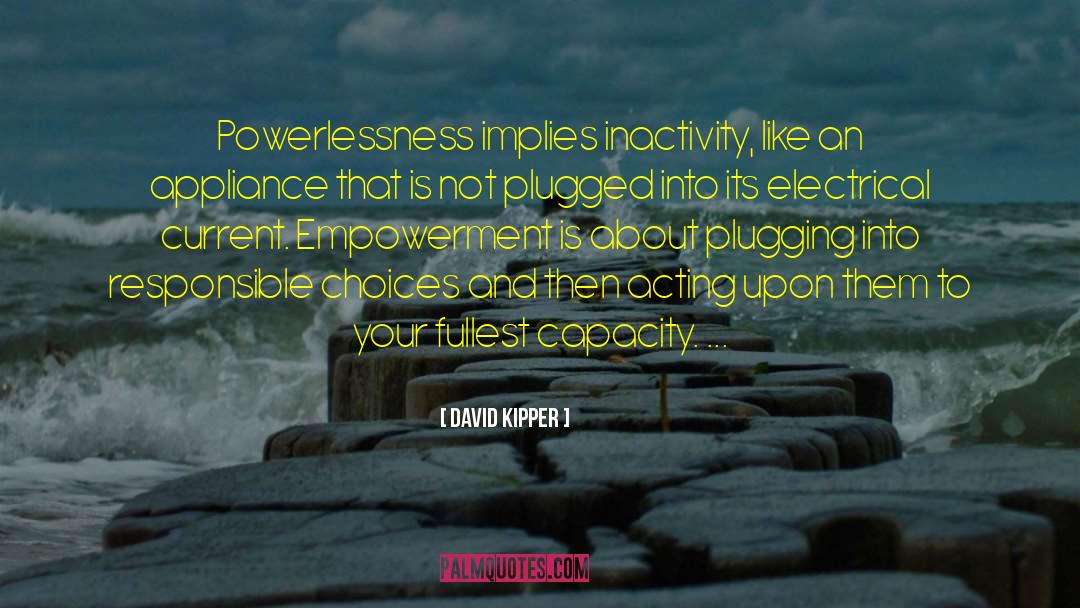 David Kipper Quotes: Powerlessness implies inactivity, like an