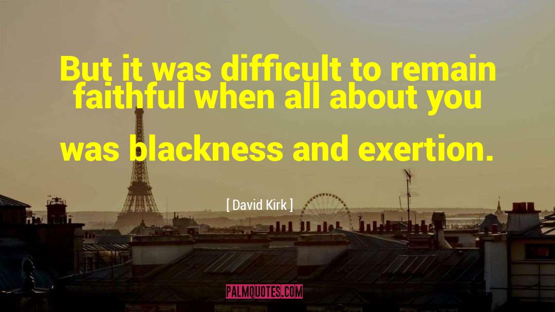 David Kirk Quotes: But it was difficult to