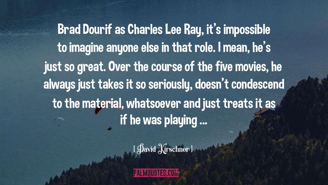 David Kirschner Quotes: Brad Dourif as Charles Lee