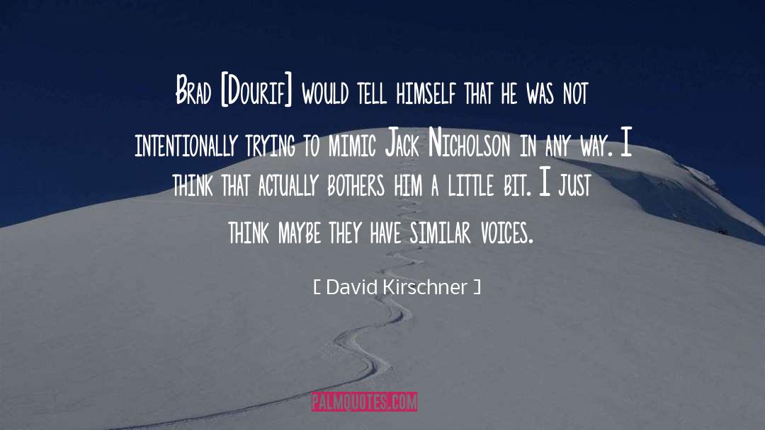 David Kirschner Quotes: Brad [Dourif] would tell himself