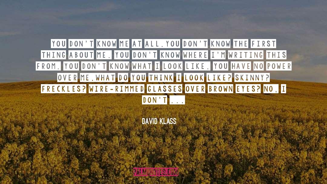 David Klass Quotes: You don't know me at