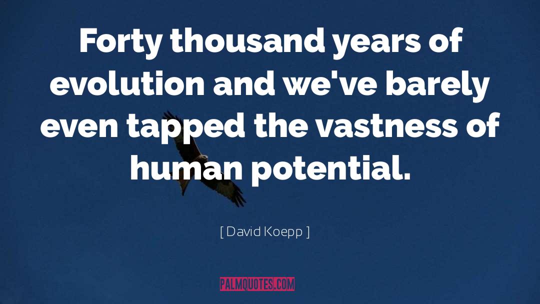 David Koepp Quotes: Forty thousand years of evolution