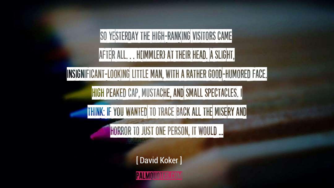 David Koker Quotes: So yesterday the high-ranking visitors