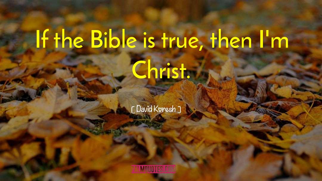David Koresh Quotes: If the Bible is true,