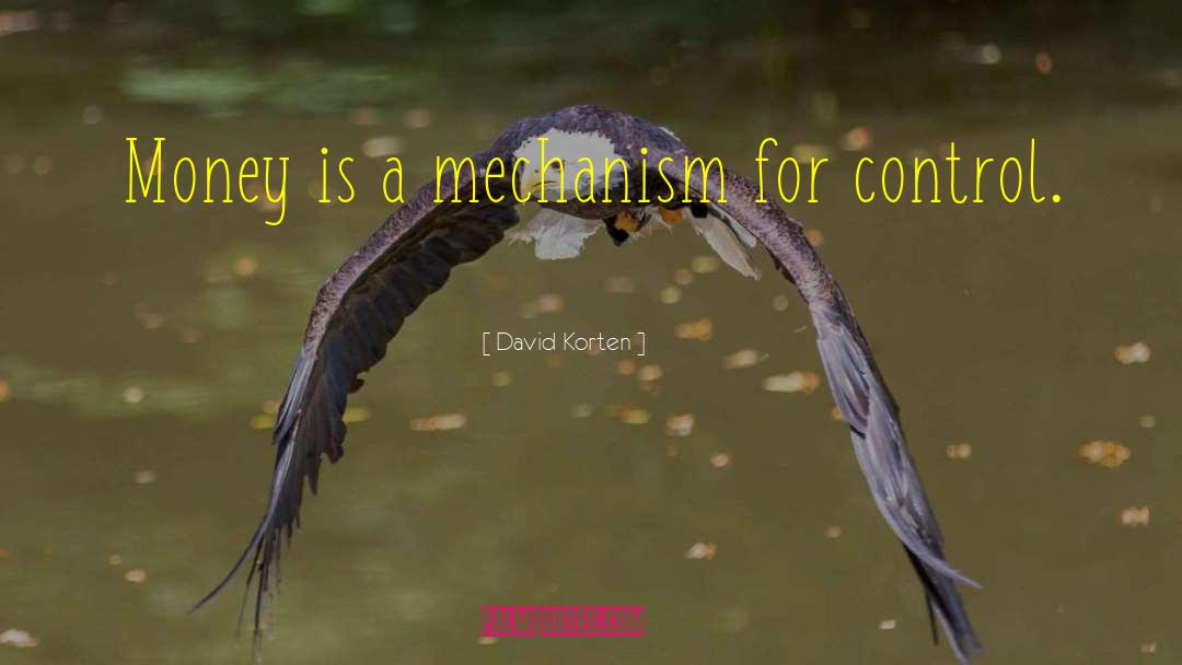 David Korten Quotes: Money is a mechanism for