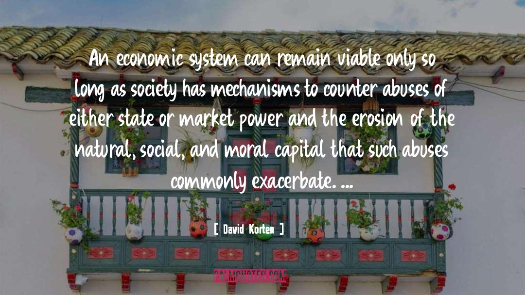 David Korten Quotes: An economic system can remain