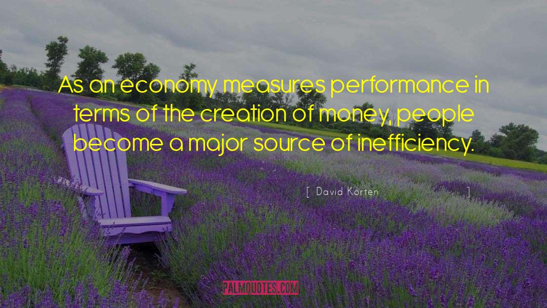 David Korten Quotes: As an economy measures performance