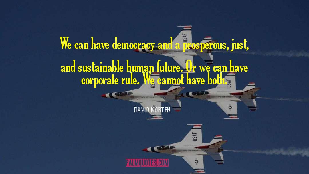 David Korten Quotes: We can have democracy and