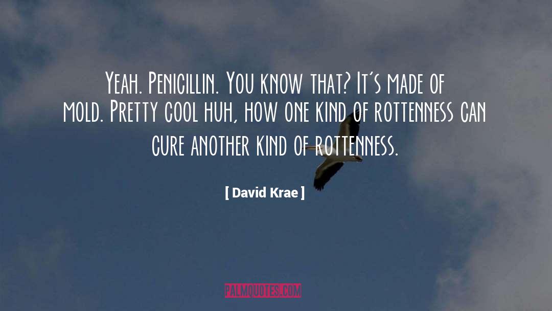 David Krae Quotes: Yeah. Penicillin. You know that?
