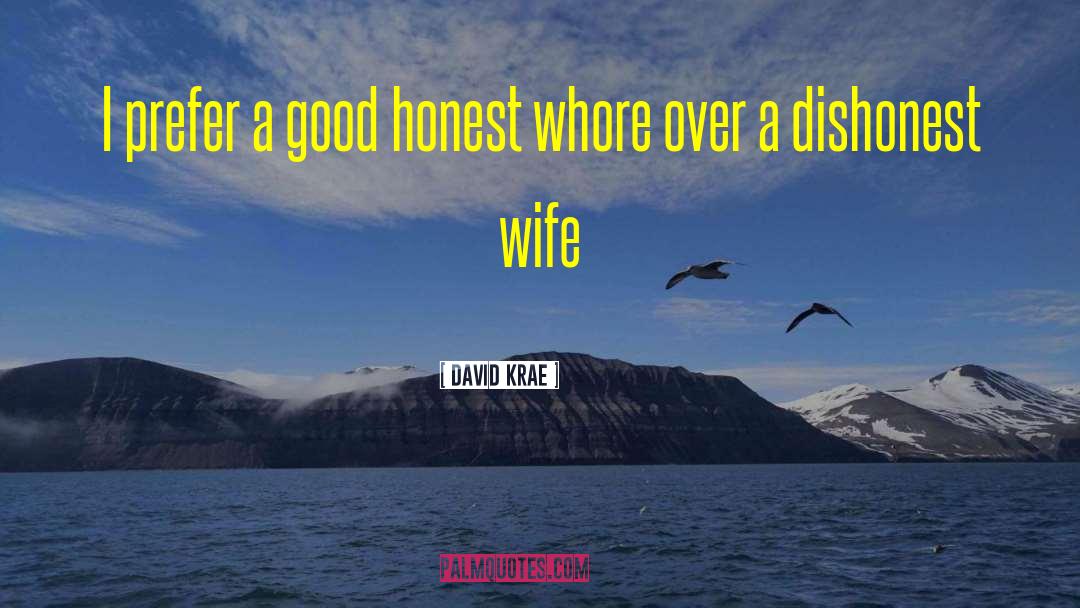 David Krae Quotes: I prefer a good honest