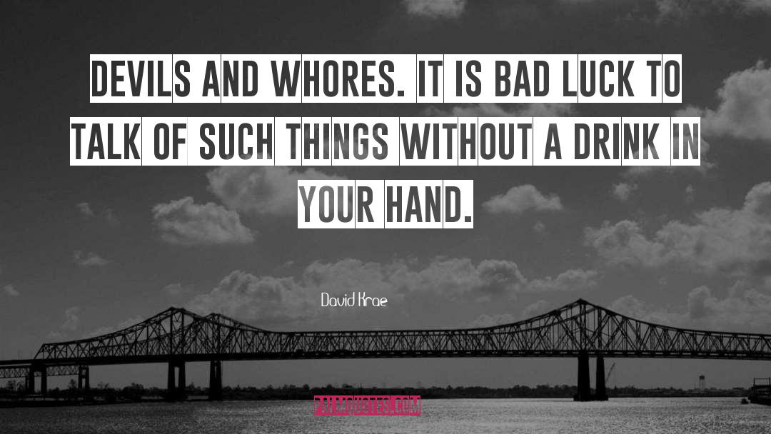 David Krae Quotes: Devils and whores. It is