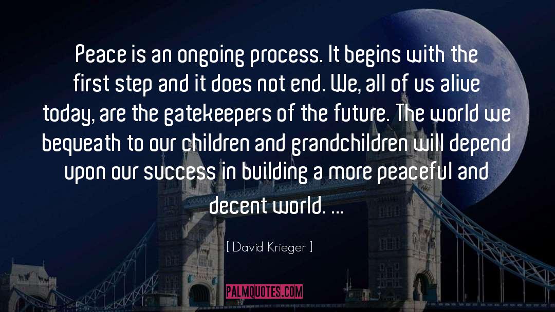 David Krieger Quotes: Peace is an ongoing process.