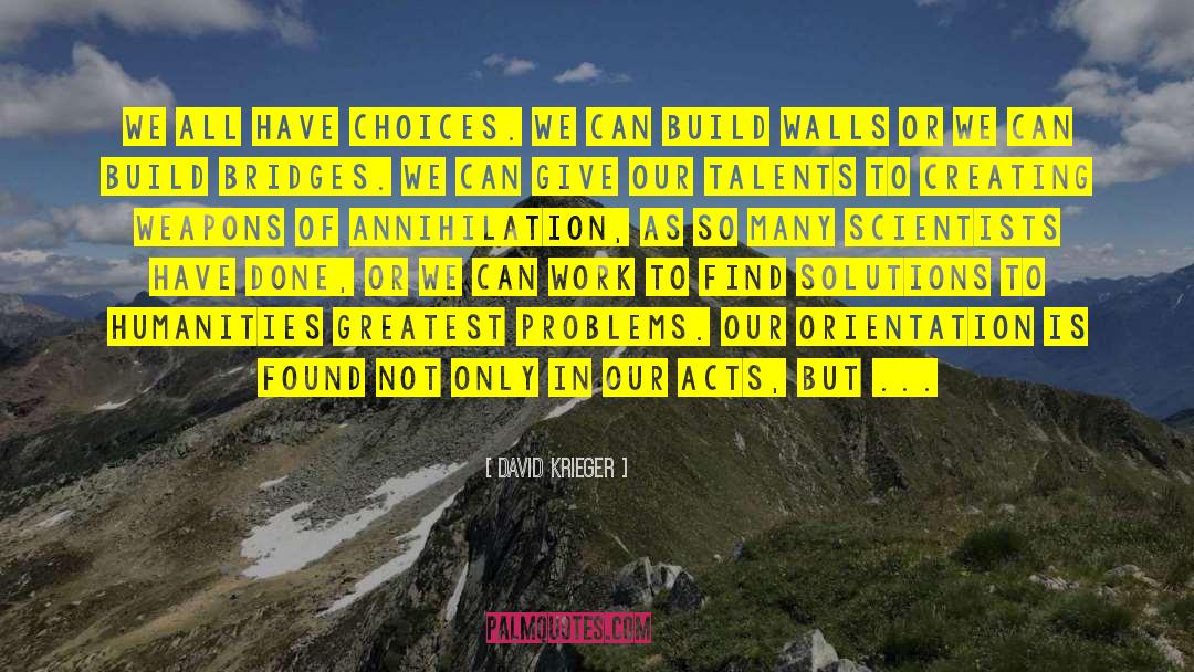 David Krieger Quotes: We all have choices. We