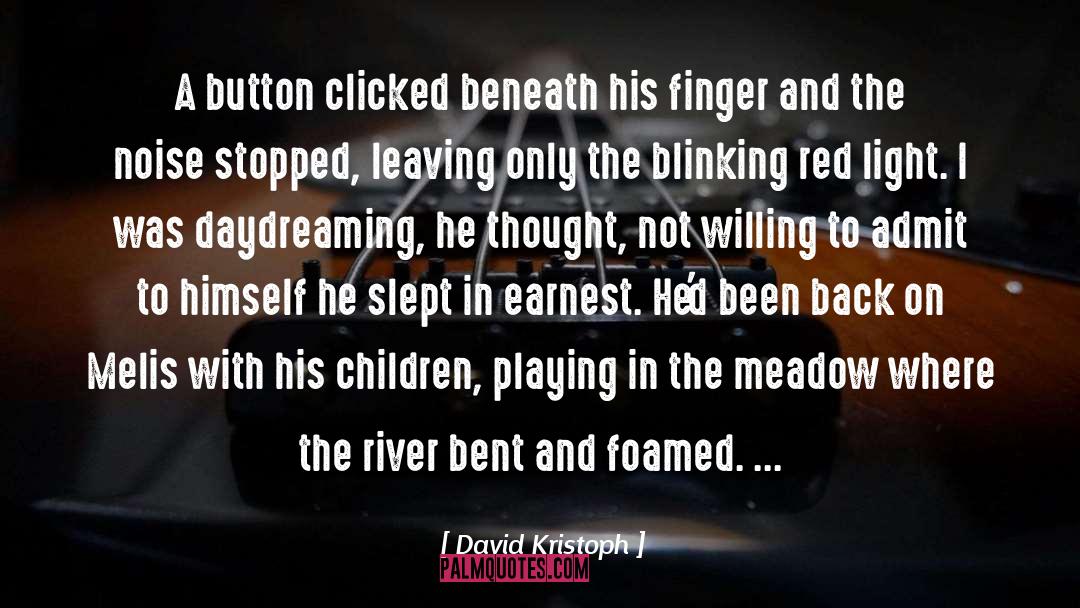 David Kristoph Quotes: A button clicked beneath his