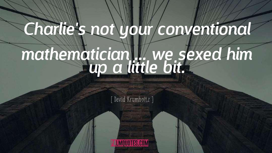 David Krumholtz Quotes: Charlie's not your conventional mathematician