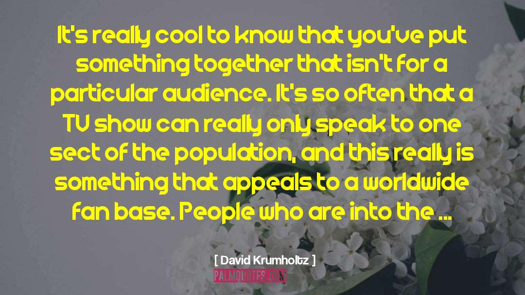 David Krumholtz Quotes: It's really cool to know