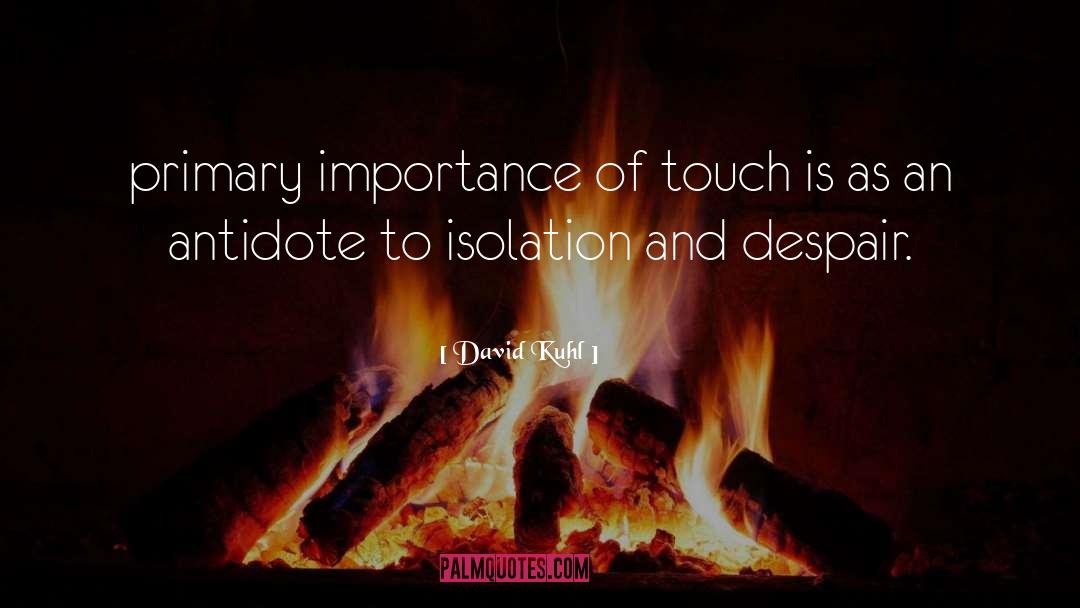 David Kuhl Quotes: primary importance of touch is