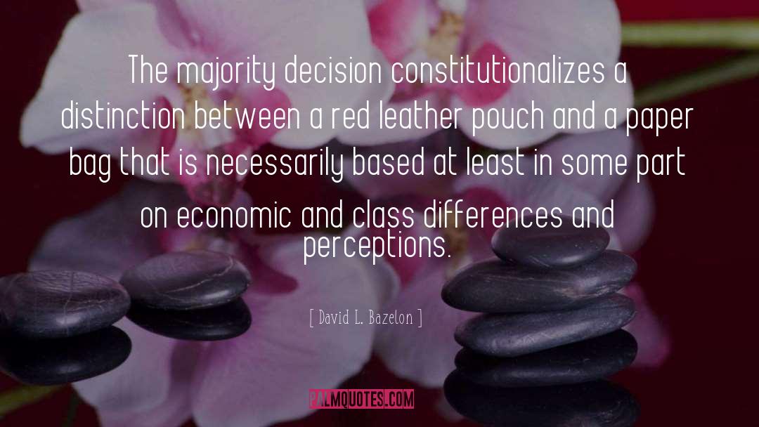 David L. Bazelon Quotes: The majority decision constitutionalizes a