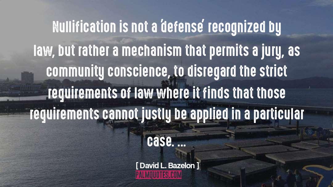 David L. Bazelon Quotes: Nullification is not a 'defense'