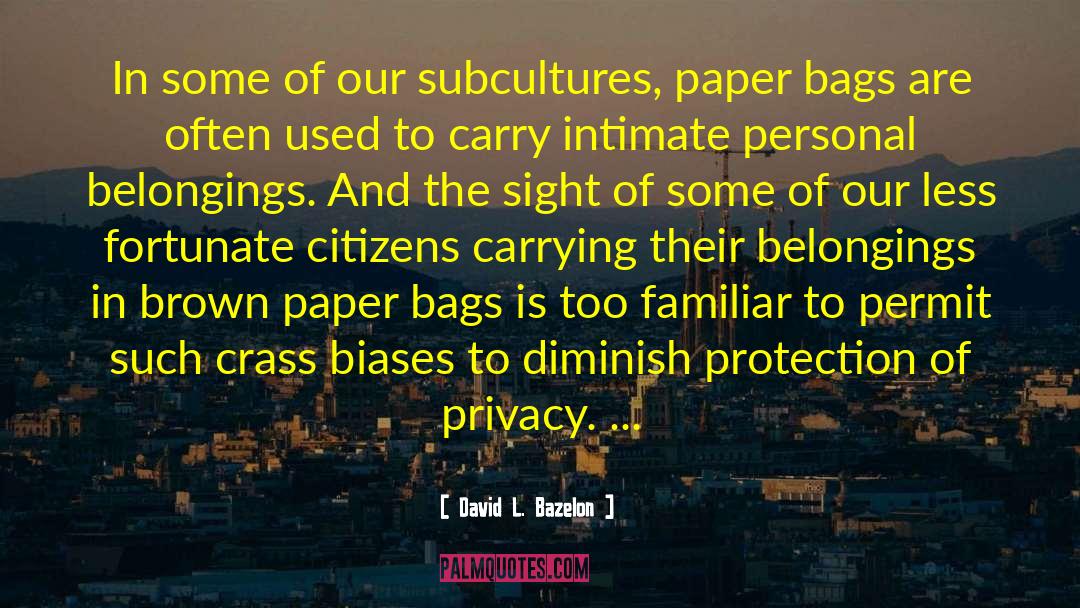 David L. Bazelon Quotes: In some of our subcultures,