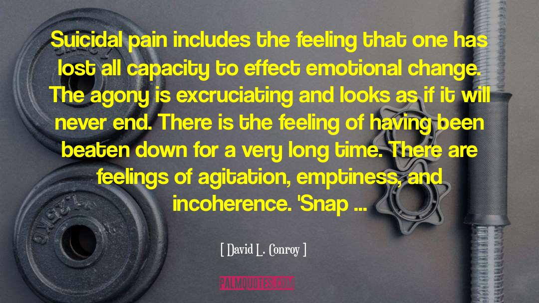 David L. Conroy Quotes: Suicidal pain includes the feeling