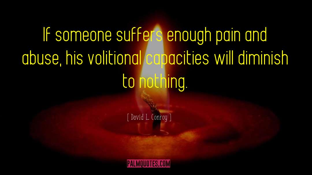 David L. Conroy Quotes: If someone suffers enough pain